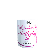Lade das Bild in den Galerie-Viewer, Weil jeder Tag Mutter Tag ist Tasse